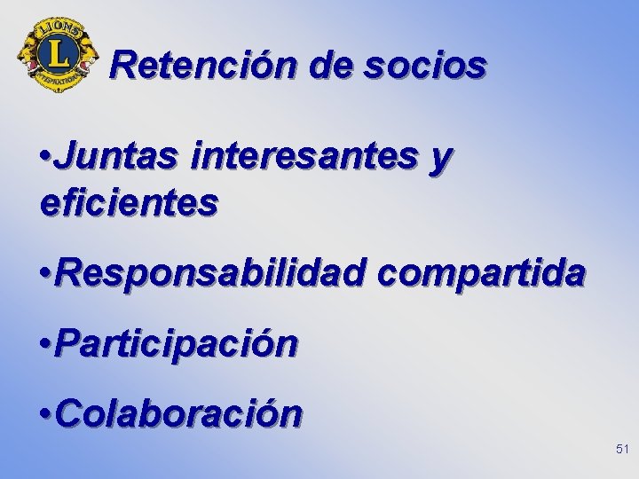 Retención de socios • Juntas interesantes y eficientes • Responsabilidad compartida • Participación •