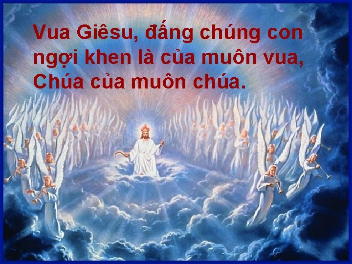 Vua Giêsu, đấng chúng con ngợi khen là của muôn vua, Chúa của muôn