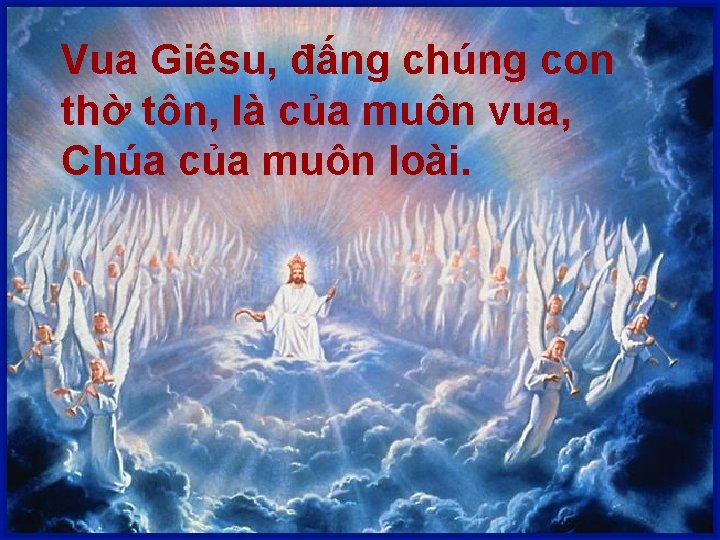 Vua Giêsu, đấng chúng con thờ tôn, là của muôn vua, Chúa của muôn