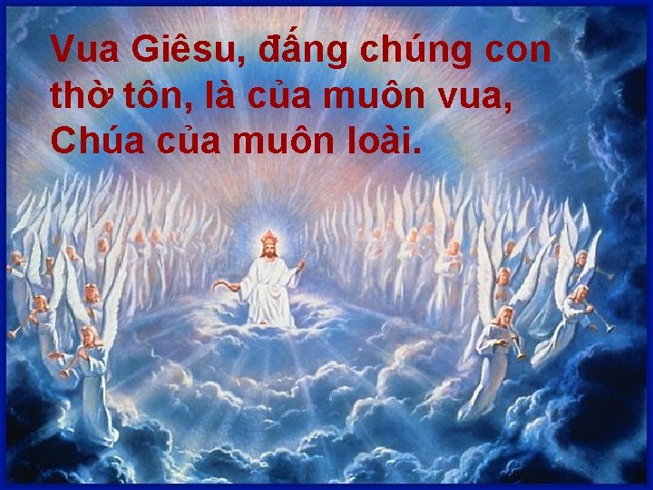 Vua Giêsu, đấng chúng con thờ tôn, là của muôn vua, Chúa của muôn