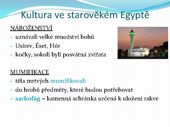 Kultura ve starověkém Egyptě NÁBOŽENSTVÍ - uznávali velké množství bohů - Usírev, Éset, Hór