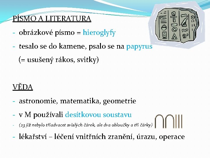 PÍSMO A LITERATURA - obrázkové písmo = hieroglyfy - tesalo se do kamene, psalo