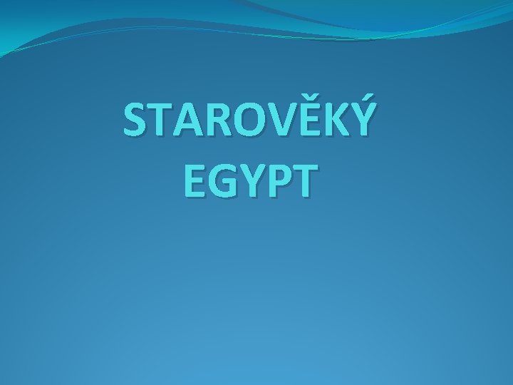 STAROVĚKÝ EGYPT 