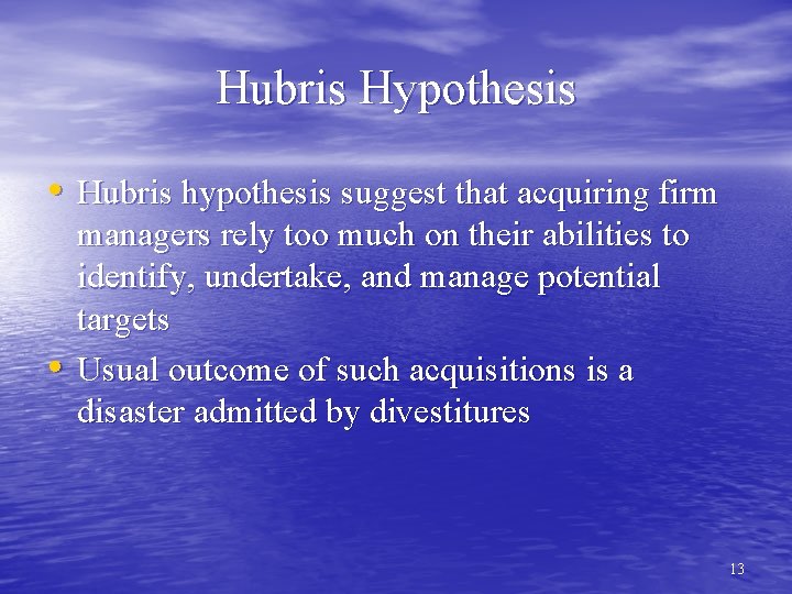 Hubris Hypothesis • Hubris hypothesis suggest that acquiring firm • managers rely too much