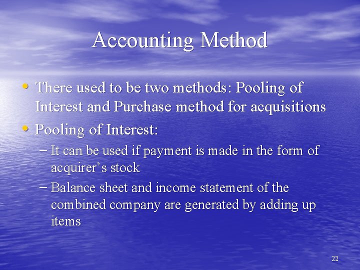 Accounting Method • There used to be two methods: Pooling of • Interest and