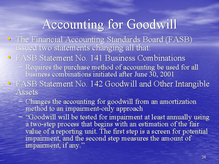 Accounting for Goodwill • The Financial Accounting Standards Board (FASB) • issued two statements