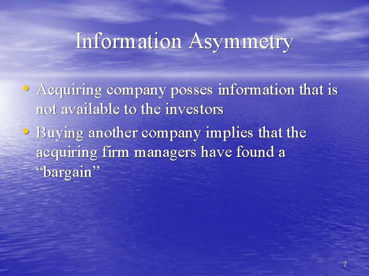 Information Asymmetry • Acquiring company posses information that is • not available to the