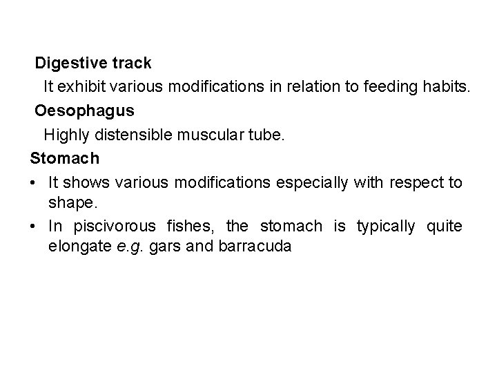 Digestive track It exhibit various modifications in relation to feeding habits. Oesophagus Highly distensible