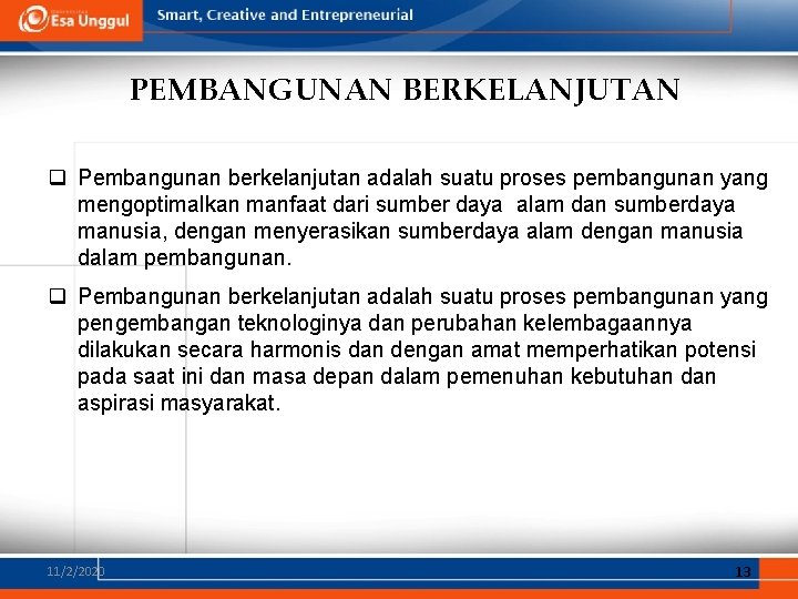 PEMBANGUNAN BERKELANJUTAN q Pembangunan berkelanjutan adalah suatu proses pembangunan yang mengoptimalkan manfaat dari sumber