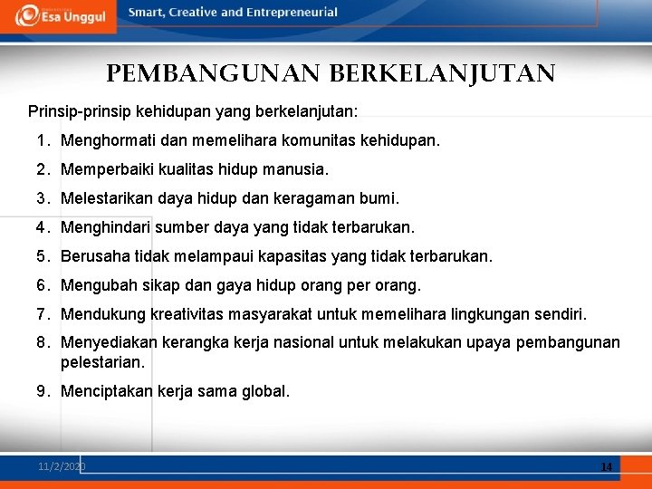 PEMBANGUNAN BERKELANJUTAN Prinsip-prinsip kehidupan yang berkelanjutan: 1. Menghormati dan memelihara komunitas kehidupan. 2. Memperbaiki