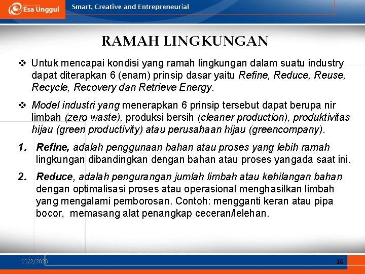 RAMAH LINGKUNGAN v Untuk mencapai kondisi yang ramah lingkungan dalam suatu industry dapat diterapkan