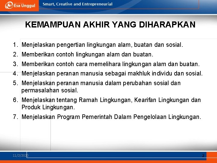 KEMAMPUAN AKHIR YANG DIHARAPKAN 1. Menjelaskan pengertian lingkungan alam, buatan dan sosial. 2. Memberikan