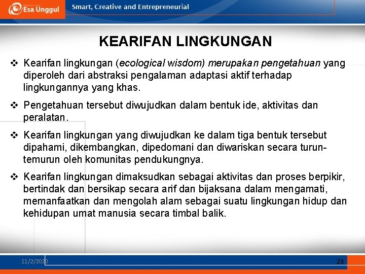 KEARIFAN LINGKUNGAN v Kearifan lingkungan (ecological wisdom) merupakan pengetahuan yang diperoleh dari abstraksi pengalaman