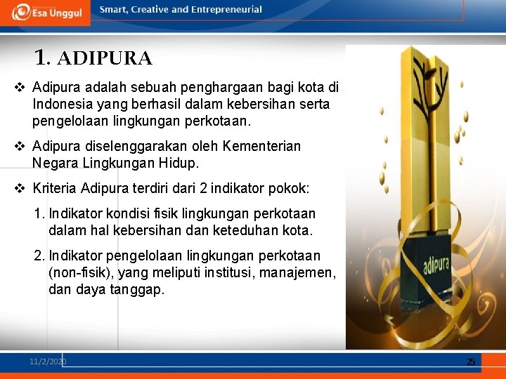 1. ADIPURA v Adipura adalah sebuah penghargaan bagi kota di Indonesia yang berhasil dalam