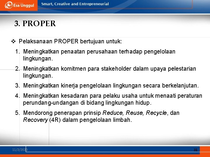 3. PROPER v Pelaksanaan PROPER bertujuan untuk: 1. Meningkatkan penaatan perusahaan terhadap pengelolaan lingkungan.