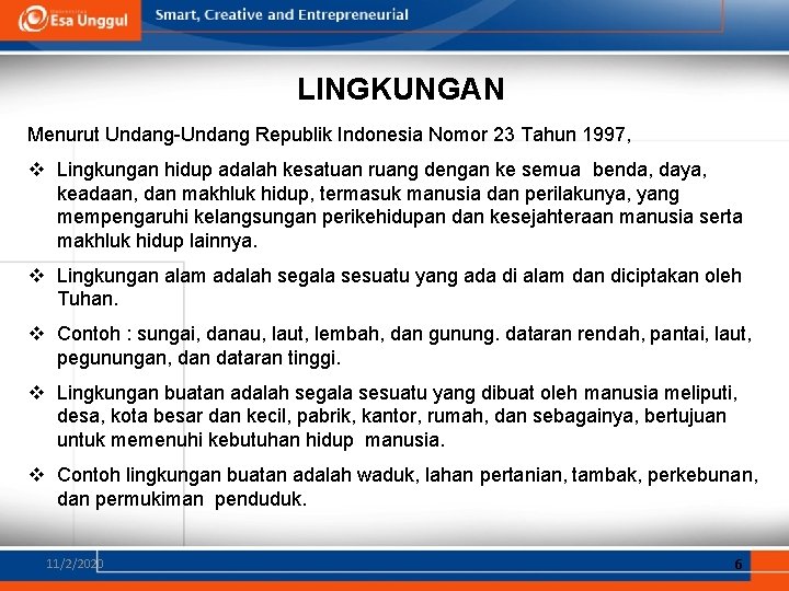 LINGKUNGAN Menurut Undang-Undang Republik Indonesia Nomor 23 Tahun 1997, v Lingkungan hidup adalah kesatuan