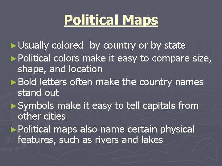 Political Maps ► Usually colored by country or by state ► Political colors make