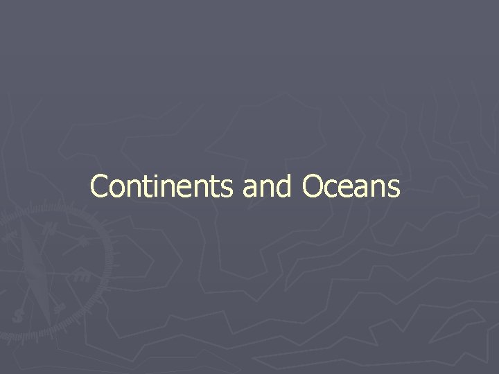 Continents and Oceans 