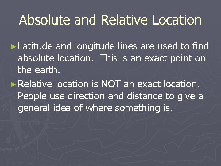 Absolute and Relative Location ► Latitude and longitude lines are used to find absolute
