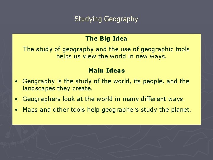 Studying Geography The Big Idea The study of geography and the use of geographic