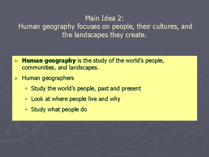 Main Idea 2: Human geography focuses on people, their cultures, and the landscapes they