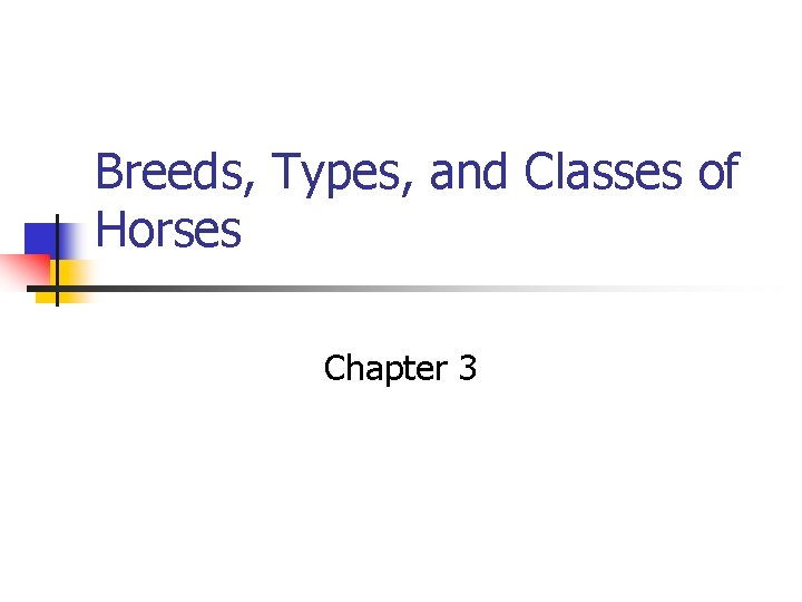 Breeds, Types, and Classes of Horses Chapter 3 