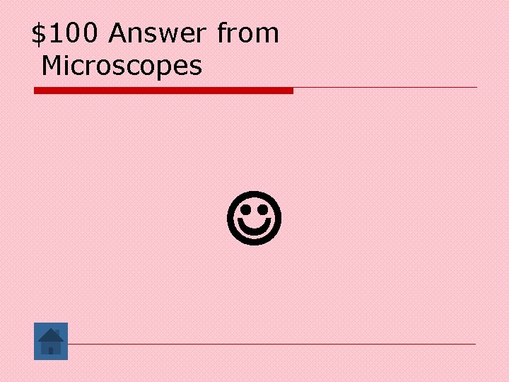 $100 Answer from Microscopes 