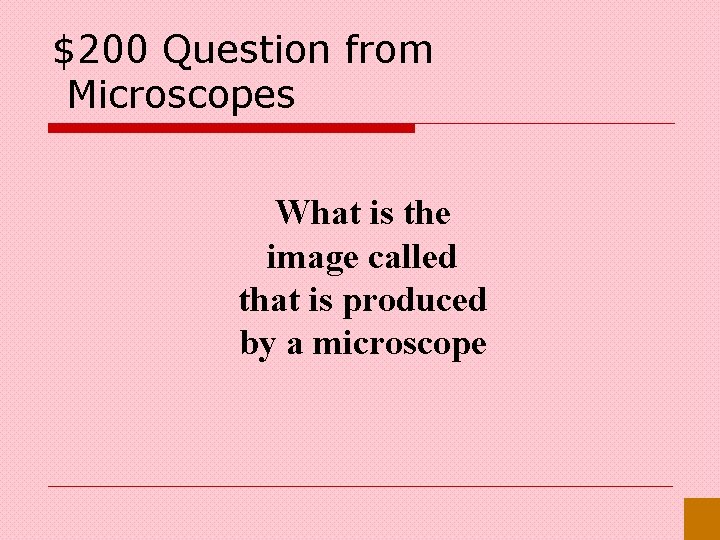 $200 Question from Microscopes What is the image called that is produced by a