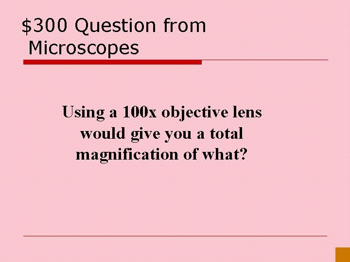 $300 Question from Microscopes Using a 100 x objective lens would give you a