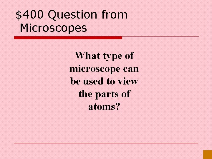 $400 Question from Microscopes What type of microscope can be used to view the