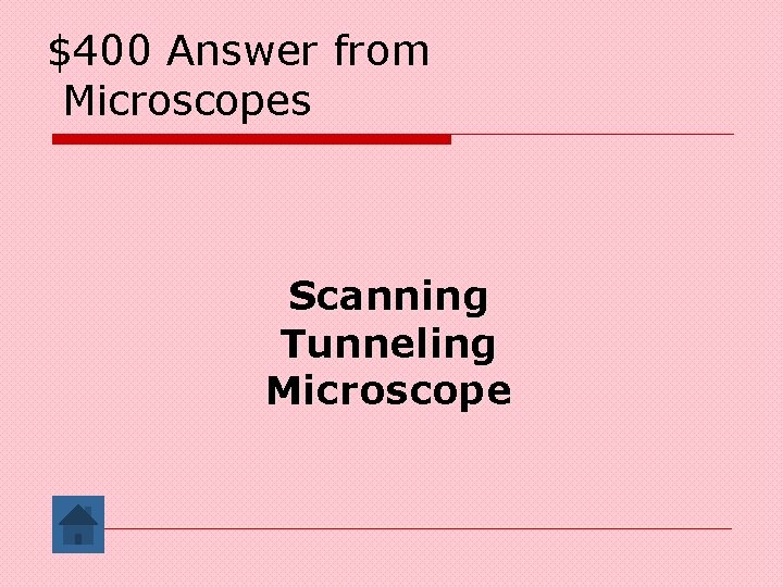 $400 Answer from Microscopes Scanning Tunneling Microscope 