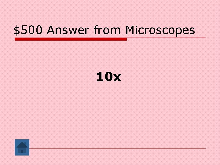 $500 Answer from Microscopes 10 x 