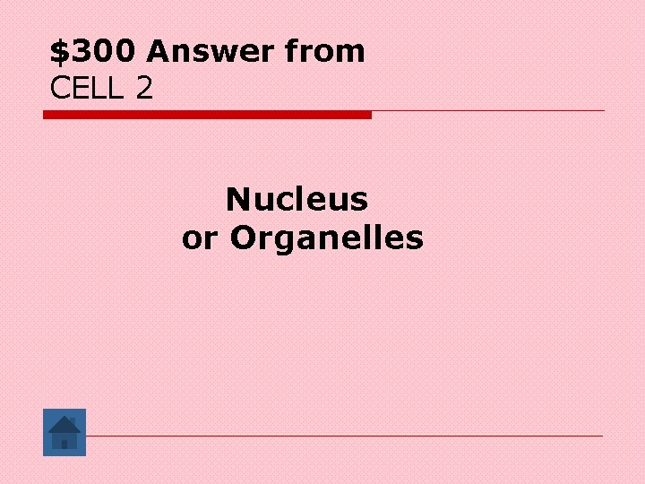 $300 Answer from CELL 2 Nucleus or Organelles 