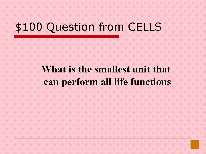 $100 Question from CELLS What is the smallest unit that can perform all life