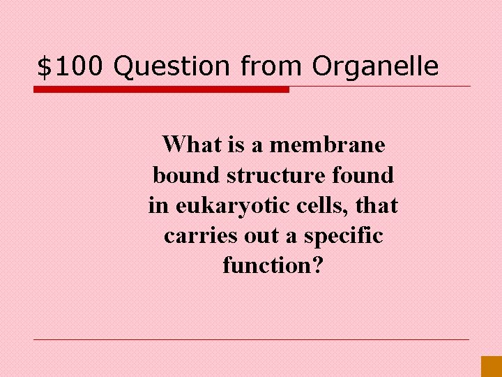 $100 Question from Organelle What is a membrane bound structure found in eukaryotic cells,