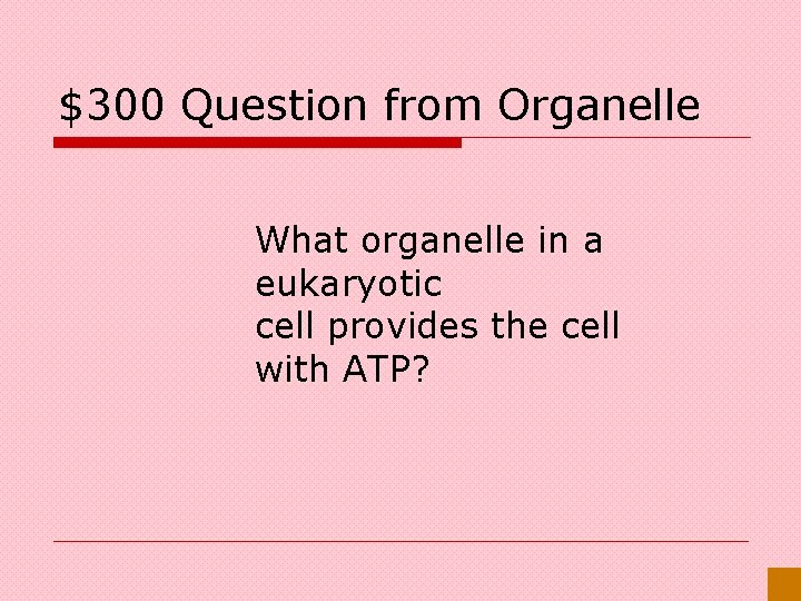 $300 Question from Organelle What organelle in a eukaryotic cell provides the cell with