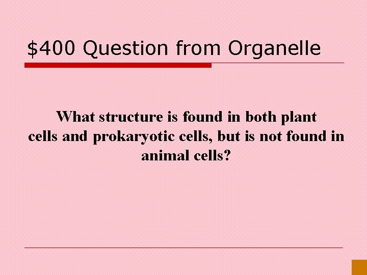 $400 Question from Organelle What structure is found in both plant cells and prokaryotic