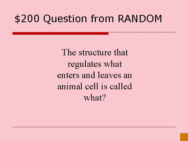 $200 Question from RANDOM The structure that regulates what enters and leaves an animal