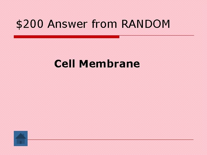 $200 Answer from RANDOM Cell Membrane 