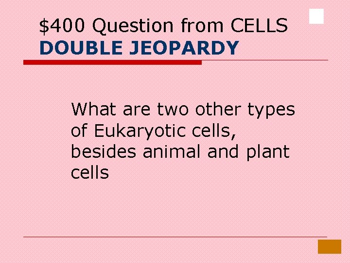 $400 Question from CELLS DOUBLE JEOPARDY What are two other types of Eukaryotic cells,