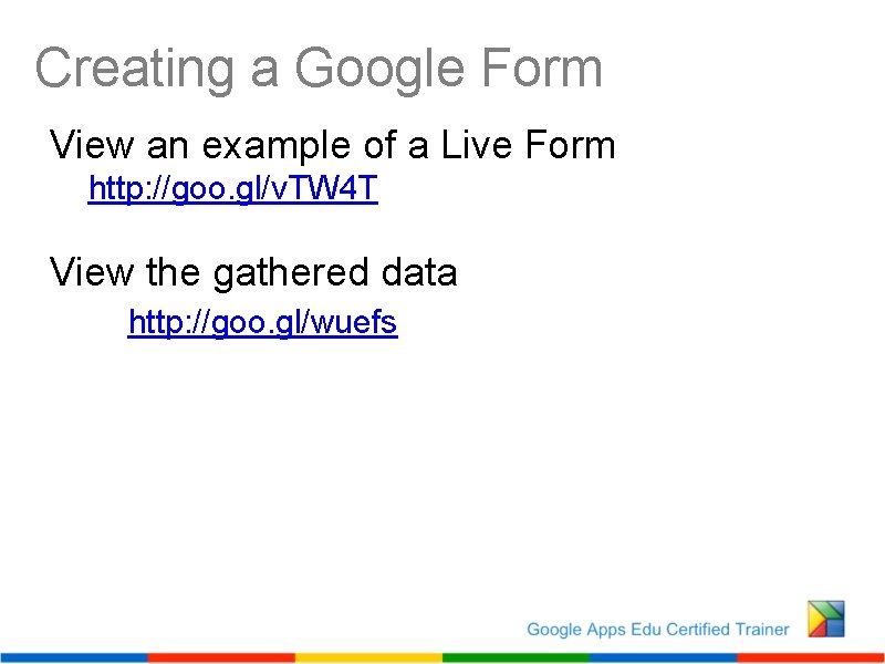 Creating a Google Form View an example of a Live Form http: //goo. gl/v.