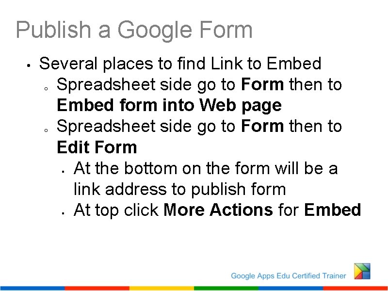 Publish a Google Form • Several places to find Link to Embed o Spreadsheet