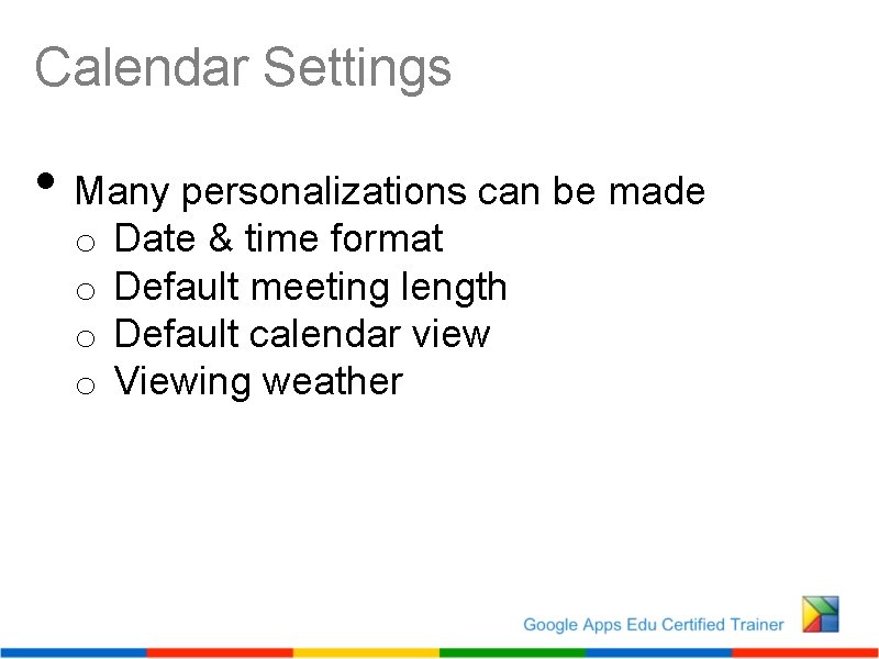 Calendar Settings • Many personalizations can be made o o Date & time format