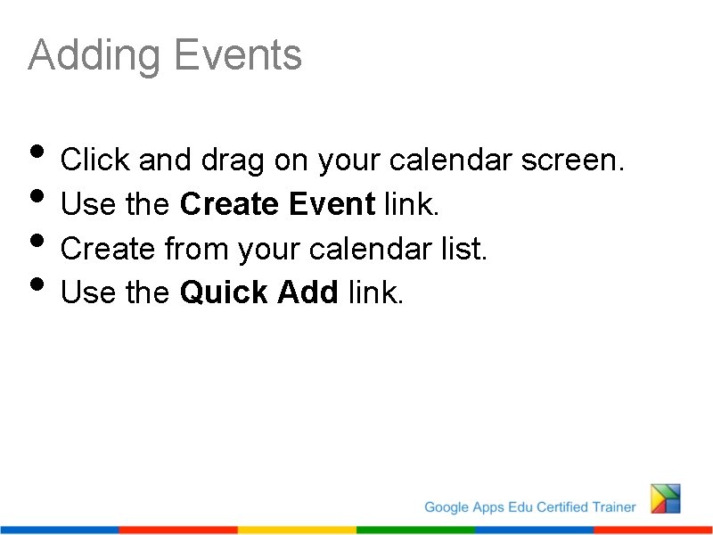 Adding Events • Click and drag on your calendar screen. • Use the Create