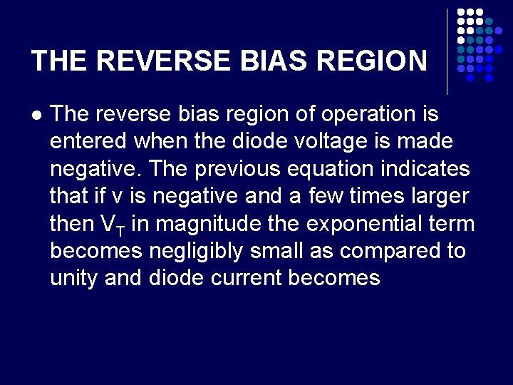 THE REVERSE BIAS REGION l The reverse bias region of operation is entered when