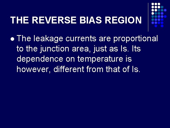 THE REVERSE BIAS REGION l The leakage currents are proportional to the junction area,