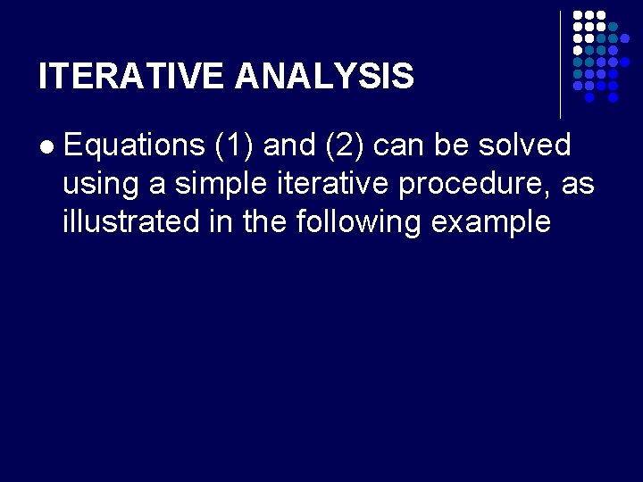 ITERATIVE ANALYSIS l Equations (1) and (2) can be solved using a simple iterative