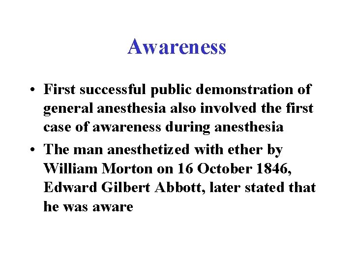 Awareness • First successful public demonstration of general anesthesia also involved the first case