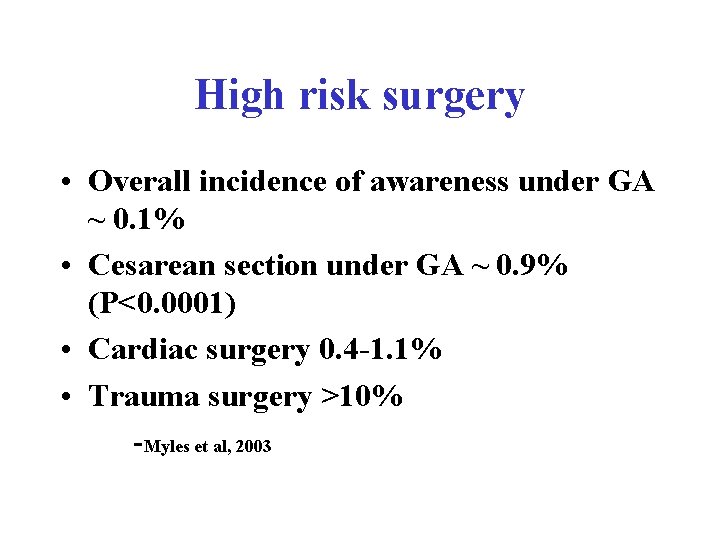 High risk surgery • Overall incidence of awareness under GA ~ 0. 1% •