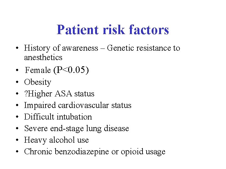 Patient risk factors • History of awareness – Genetic resistance to anesthetics • Female